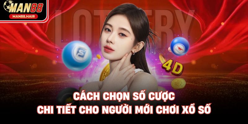 Cách chọn số cược chi tiết cho người mới chơi xổ số