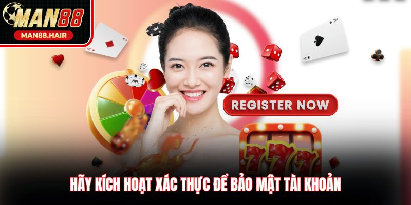 Hãy kích hoạt xác thực để bảo mật tài khoản