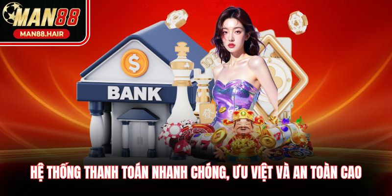 Hệ thống thanh toán nhanh chóng, ưu việt và an toàn cao