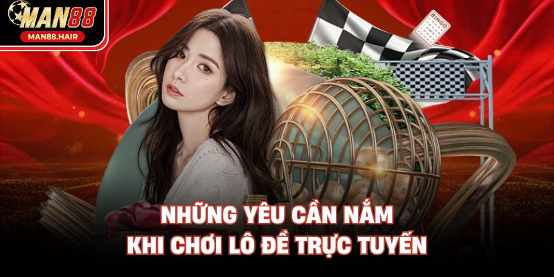 Những yêu cần nắm khi chơi lô đề trực tuyến