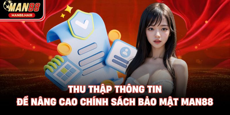 Thu thập thông tin để nâng cao chính sách bảo mật Man88